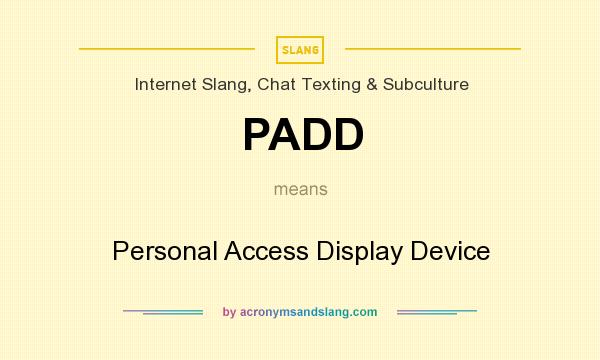 What does PADD mean? It stands for Personal Access Display Device