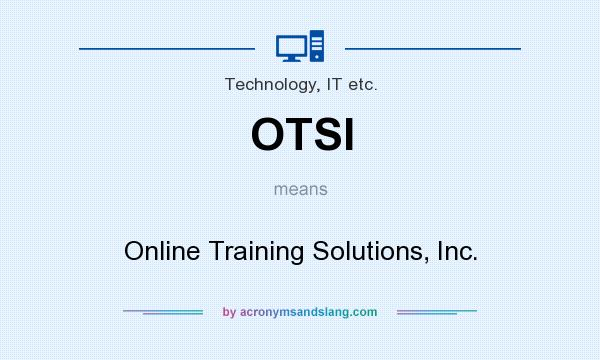 What does OTSI mean? It stands for Online Training Solutions, Inc.