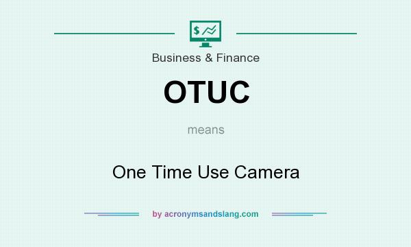 What does OTUC mean? It stands for One Time Use Camera