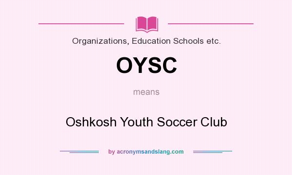 What does OYSC mean? It stands for Oshkosh Youth Soccer Club