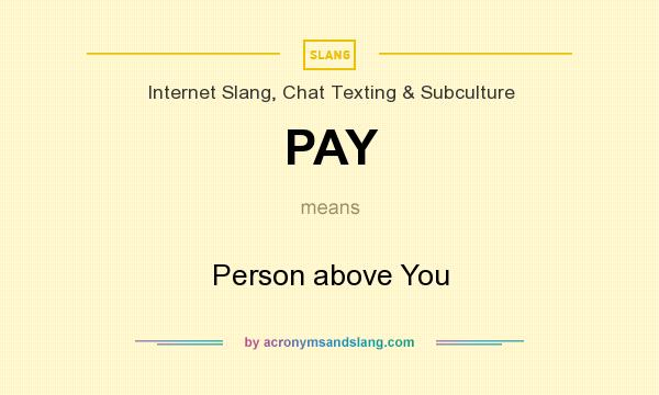 What does PAY mean? It stands for Person above You
