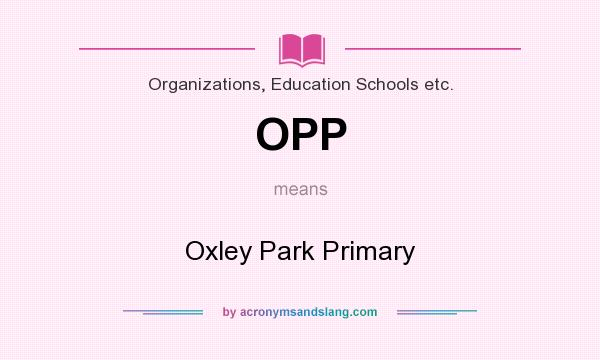 What does OPP mean? It stands for Oxley Park Primary