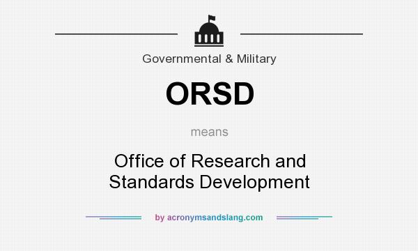 What does ORSD mean? It stands for Office of Research and Standards Development
