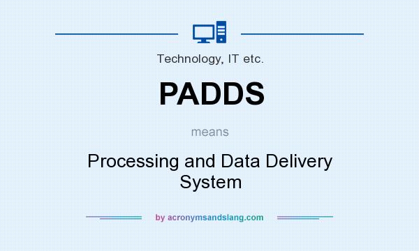 What does PADDS mean? It stands for Processing and Data Delivery System