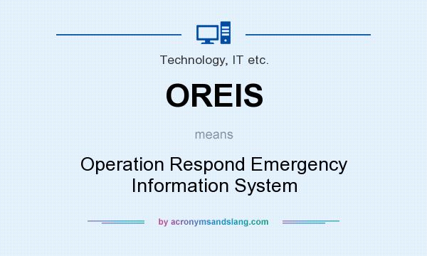 What does OREIS mean? It stands for Operation Respond Emergency Information System