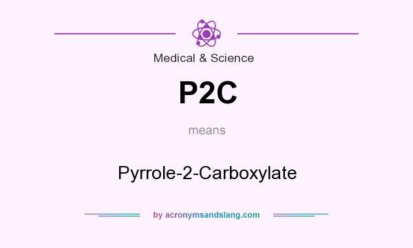 What does P2C mean? It stands for Pyrrole-2-Carboxylate