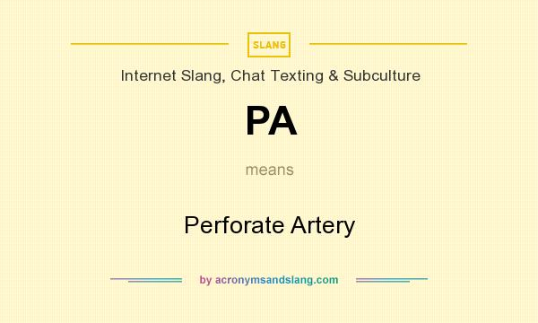 What does PA mean? It stands for Perforate Artery