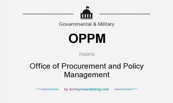 What does OPPM mean? It stands for Office of Procurement and Policy Management