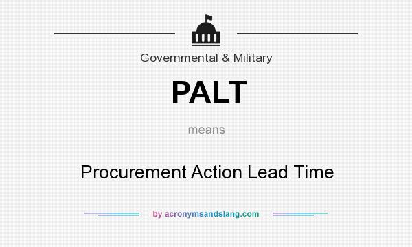 What does PALT mean? It stands for Procurement Action Lead Time