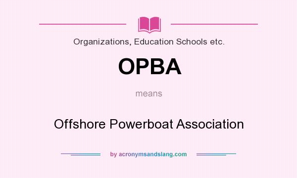 What does OPBA mean? It stands for Offshore Powerboat Association