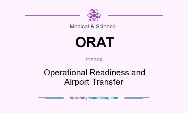 What does ORAT mean? It stands for Operational Readiness and Airport Transfer