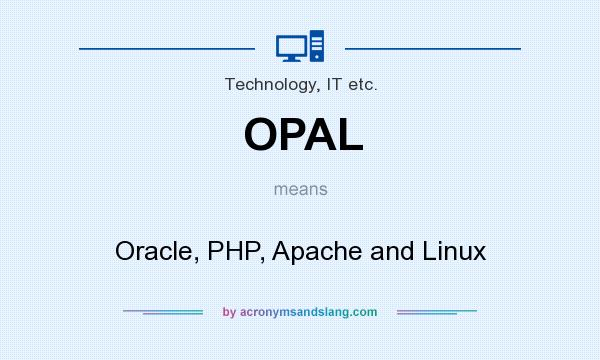 What does OPAL mean? It stands for Oracle, PHP, Apache and Linux