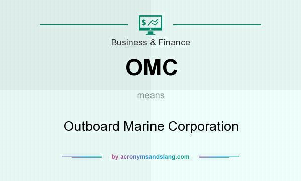 What does OMC mean? It stands for Outboard Marine Corporation