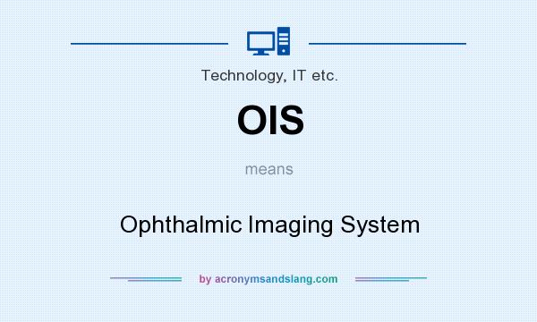 What does OIS mean? It stands for Ophthalmic Imaging System