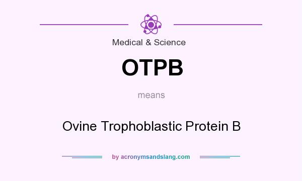 What does OTPB mean? It stands for Ovine Trophoblastic Protein B