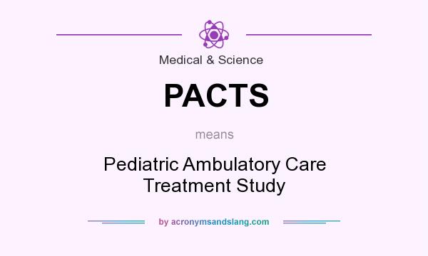 What does PACTS mean? It stands for Pediatric Ambulatory Care Treatment Study