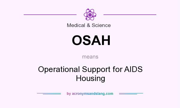 What does OSAH mean? It stands for Operational Support for AIDS Housing