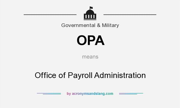 What does OPA mean? It stands for Office of Payroll Administration