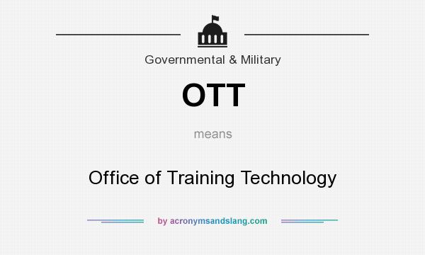 What does OTT mean? It stands for Office of Training Technology