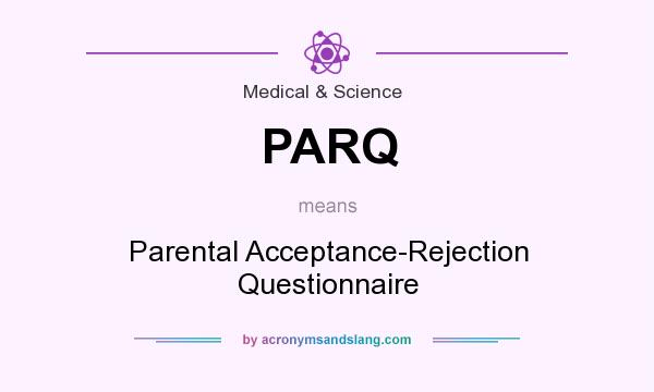 What does PARQ mean? It stands for Parental Acceptance-Rejection Questionnaire