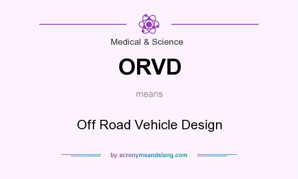 What does ORVD mean? It stands for Off Road Vehicle Design
