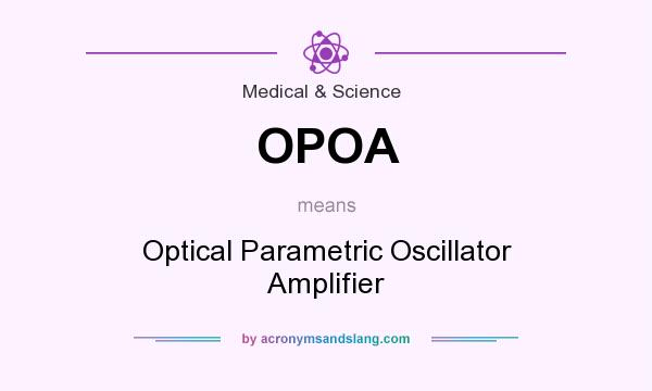 What does OPOA mean? It stands for Optical Parametric Oscillator Amplifier