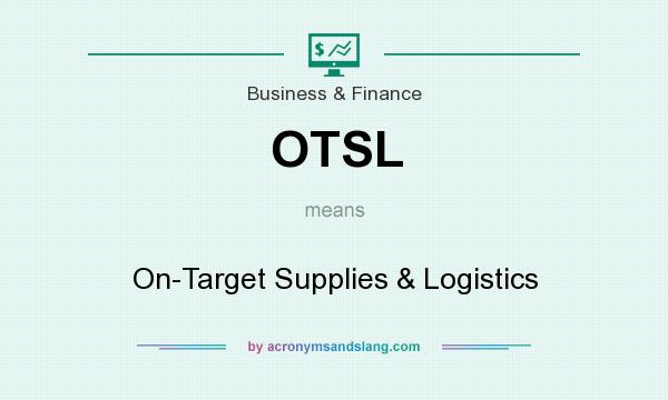 What does OTSL mean? It stands for On-Target Supplies & Logistics