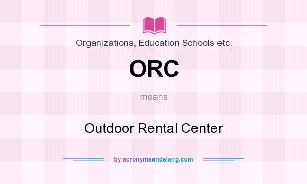 What does ORC mean? It stands for Outdoor Rental Center