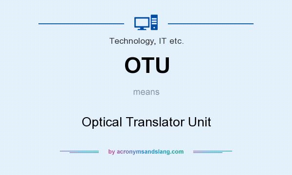 What does OTU mean? It stands for Optical Translator Unit