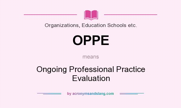 What does OPPE mean? It stands for Ongoing Professional Practice Evaluation