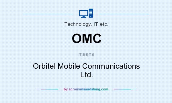 What does OMC mean? It stands for Orbitel Mobile Communications Ltd.