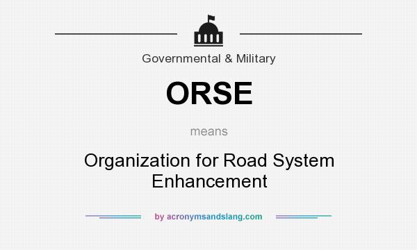 What does ORSE mean? It stands for Organization for Road System Enhancement