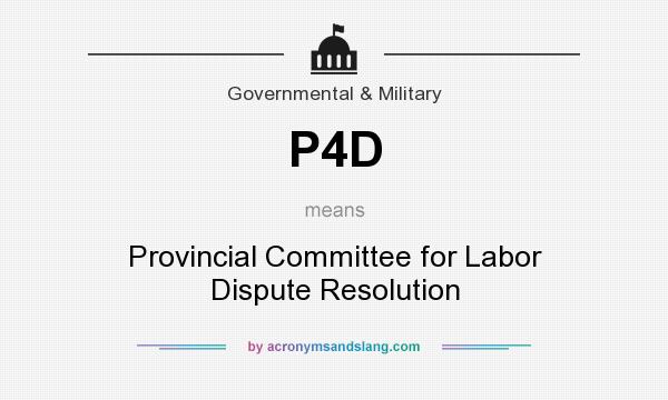 What does P4D mean? It stands for Provincial Committee for Labor Dispute Resolution