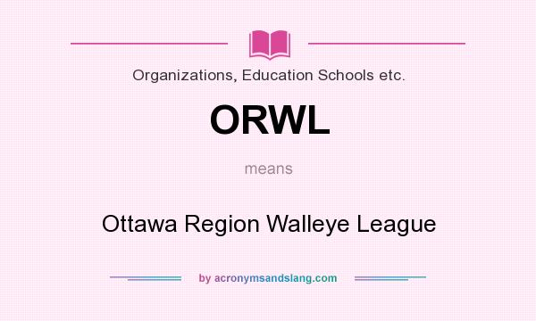 What does ORWL mean? It stands for Ottawa Region Walleye League