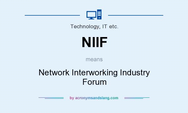 What does NIIF mean? It stands for Network Interworking Industry Forum