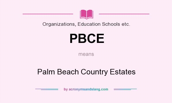 What does PBCE mean? It stands for Palm Beach Country Estates