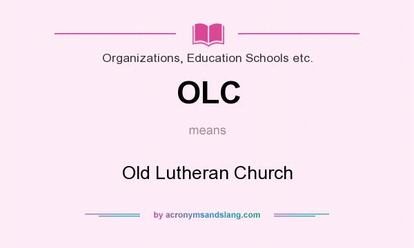 What does OLC mean? It stands for Old Lutheran Church