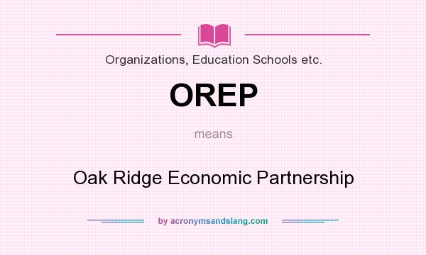 What does OREP mean? It stands for Oak Ridge Economic Partnership