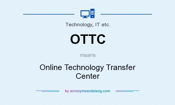 What does OTTC mean? It stands for Online Technology Transfer Center