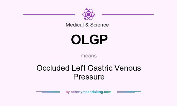What does OLGP mean? It stands for Occluded Left Gastric Venous Pressure