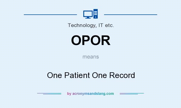 What does OPOR mean? It stands for One Patient One Record