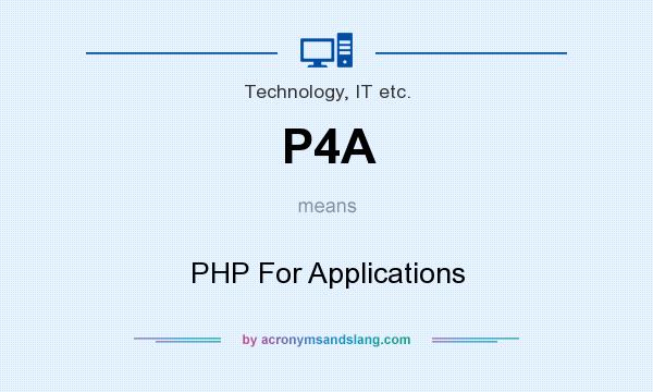 What does P4A mean? It stands for PHP For Applications