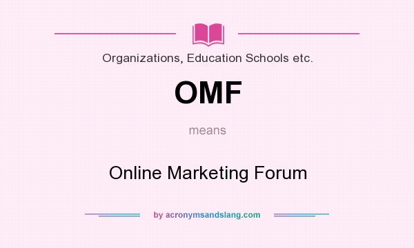 What does OMF mean? It stands for Online Marketing Forum
