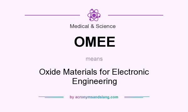 What does OMEE mean? It stands for Oxide Materials for Electronic Engineering