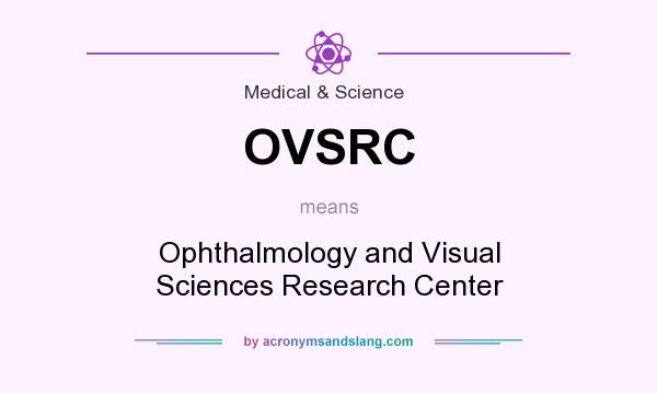 What does OVSRC mean? It stands for Ophthalmology and Visual Sciences Research Center
