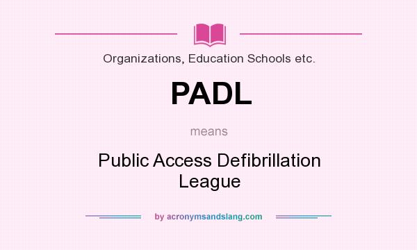 What does PADL mean? It stands for Public Access Defibrillation League