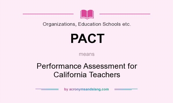 What does PACT mean? It stands for Performance Assessment for California Teachers