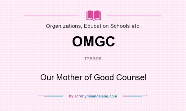What does OMGC mean? It stands for Our Mother of Good Counsel