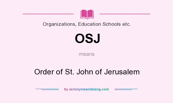 What does OSJ mean? It stands for Order of St. John of Jerusalem