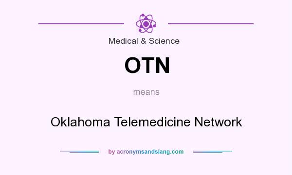 What does OTN mean? It stands for Oklahoma Telemedicine Network